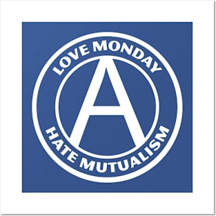LOVE MONDAY, HATE MUTUALISM Posters and Art